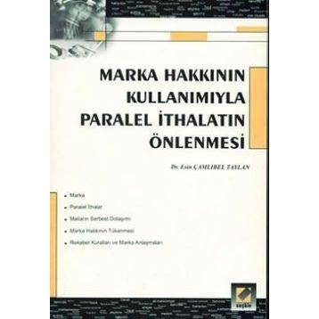 MARKA HAKKININ KULLANIMIYLA PARALEL İTHALATIN ÖNLENMESİ - ESIN ÇAMLIBEL TAYLAN