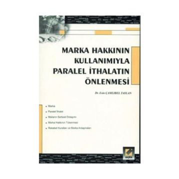 MARKA HAKKININ KULLANIMIYLA PARALEL İTHALATIN ÖNLENMESİ - ESIN ÇAMLIBEL TAYLAN