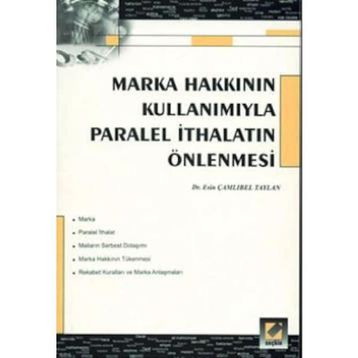MARKA HAKKININ KULLANIMIYLA PARALEL İTHALATIN ÖNLENMESİ - ESIN ÇAMLIBEL TAYLAN