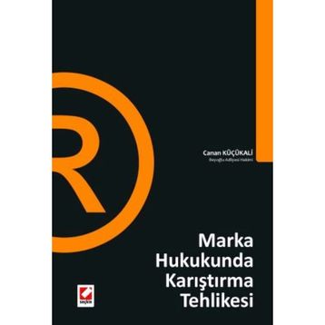 MARKA HUKUKUNDA KARIŞTIRMA TEHLIKESI - CANAN KÜÇÜKALİ