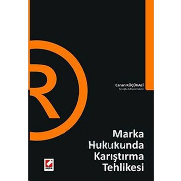 MARKA HUKUKUNDA KARIŞTIRMA TEHLIKESI - CANAN KÜÇÜKALİ