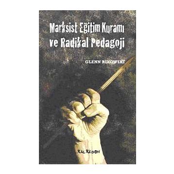 MARKSIST EĞİTİM KURAMI VE RADIKAL PEDAGOJI - GLENN RIKOWSKI