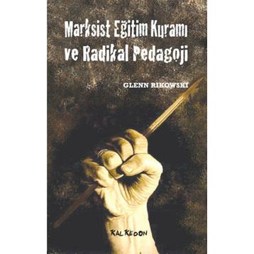 MARKSIST EĞİTİM KURAMI VE RADIKAL PEDAGOJI - GLENN RIKOWSKI