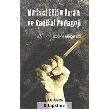 MARKSIST EĞİTİM KURAMI VE RADIKAL PEDAGOJI - GLENN RIKOWSKI