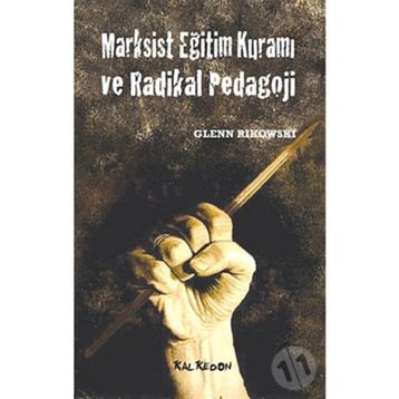MARKSIST EĞİTİM KURAMI VE RADIKAL PEDAGOJI - GLENN RIKOWSKI