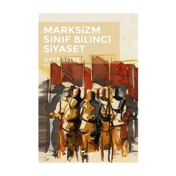 Marksizm Sınıf Bilinci Siyaset - İlker Belek