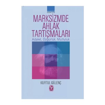 Marksizmde Ahlak Tartışmaları - Kurtul Güvenç