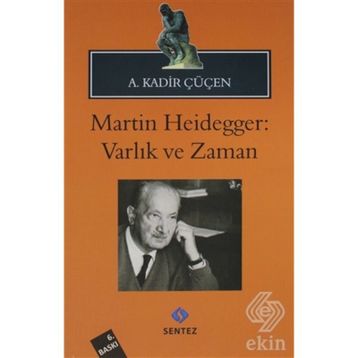 MARTIN HEIDEGGER: VARLIK VE ZAMAN - A. KADIR ÇÜÇEN