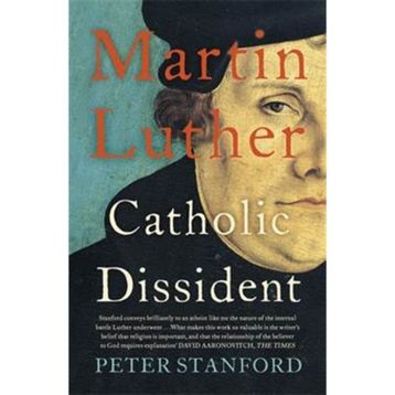 Martin Luther: Catholic Dissident - Peter Stanford