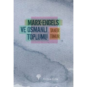 MARX-ENGELS VE OSMANLI TOPLUMU - TANER TIMUR