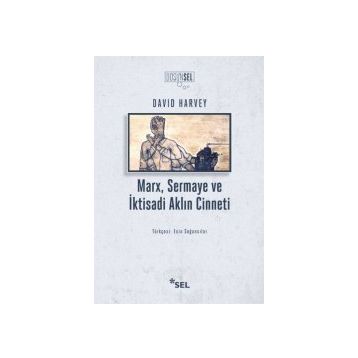 Marx Sermaye ve İktisadi Aklın Cinneti - David Harvey