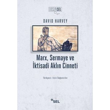 Marx Sermaye ve İktisadi Aklın Cinneti - David Harvey