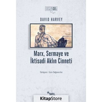 Marx Sermaye ve İktisadi Aklın Cinneti - David Harvey