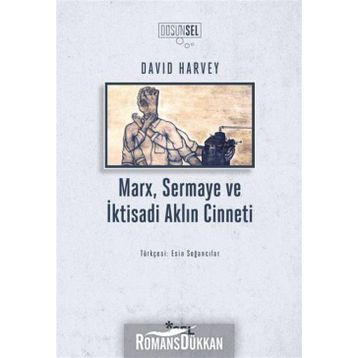 Marx Sermaye ve İktisadi Aklın Cinneti - David Harvey