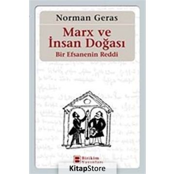 MARX VE İNSAN DOĞASI BIR EFSANENIN REDDI - NORMAN GERAS