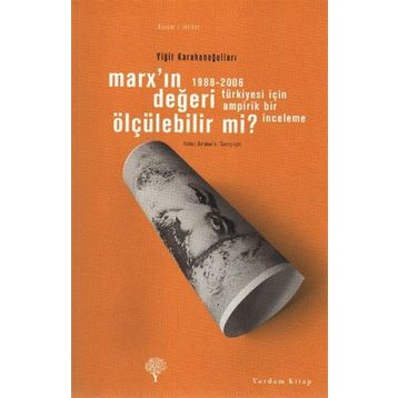 MARX'IN DEĞERİ ÖLÇÜLEBİLİR MI? 1988-2006 TÜRKİYESİ İÇİN AMPIRIK BIR İNCELEME - YİĞİT KARAHANOĞULLARI