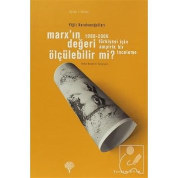 MARX'IN DEĞERİ ÖLÇÜLEBİLİR MI? 1988-2006 TÜRKİYESİ İÇİN AMPIRIK BIR İNCELEME - YİĞİT KARAHANOĞULLARI