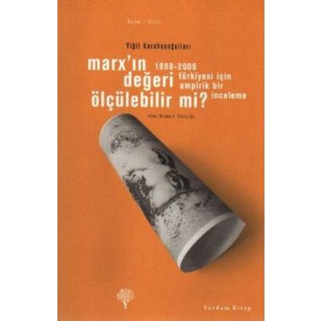 MARX'IN DEĞERİ ÖLÇÜLEBİLİR MI? 1988-2006 TÜRKİYESİ İÇİN AMPIRIK BIR İNCELEME - YİĞİT KARAHANOĞULLARI