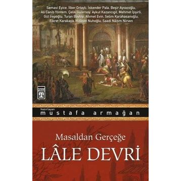 Masaldan Gerçeğe Lale Devri Mustafa Armağan Timaş Yayınları