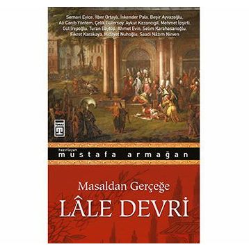 Masaldan Gerçeğe Lale Devri Mustafa Armağan Timaş Yayınları