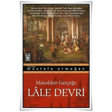 Masaldan Gerçeğe Lale Devri Mustafa Armağan Timaş Yayınları