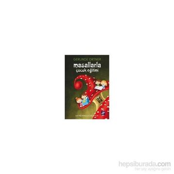 Masallarla Çocuk Eğitimi - Gerlinde Ortner