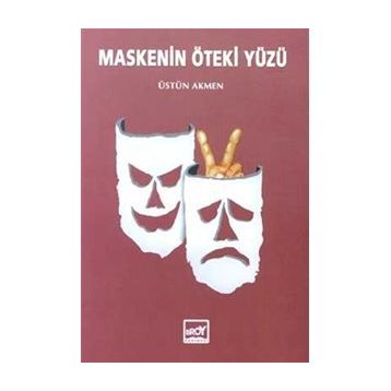Maskenin Öteki Yüzü - Üstün Akmen