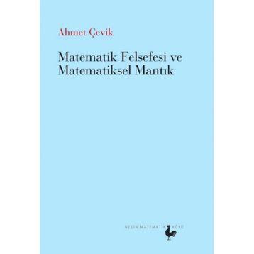 Matematik Felsefesi ve Matematiksel Mantık - Ahmet Çevik