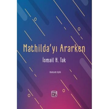 Mathilda`yı Ararken İsmail H. Tak