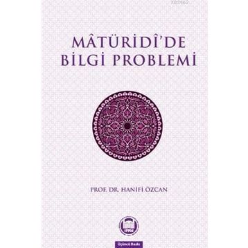 MATURIDIDE BILGI PROBLEMI - HANIFI ÖZCAN