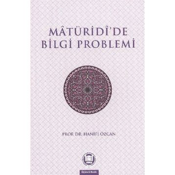 MATURIDIDE BILGI PROBLEMI - HANIFI ÖZCAN