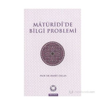 MATURIDIDE BILGI PROBLEMI - HANIFI ÖZCAN