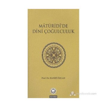 MATURIDIDE DINI ÇOĞULCULUK - HANIFI ÖZCAN