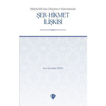 Maturidi’nin Düşünce Sisteminde Şer-Hikmet İlişkisi - Emine Öğük