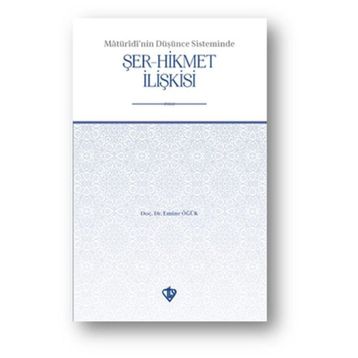 Maturidi’nin Düşünce Sisteminde Şer-Hikmet İlişkisi - Emine Öğük