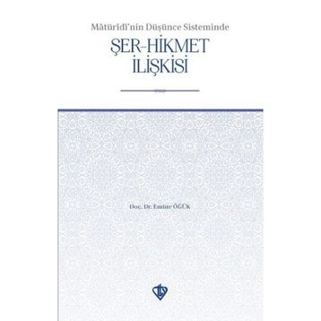 Maturidi’nin Düşünce Sisteminde Şer-Hikmet İlişkisi - Emine Öğük