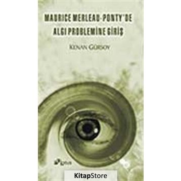 MAURICE MERLEAU - PONTY'DE ALGI PROBLEMINE GİRİŞ - KENAN GÜRSOY