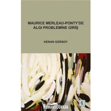 MAURICE MERLEAU - PONTY'DE ALGI PROBLEMINE GİRİŞ - KENAN GÜRSOY