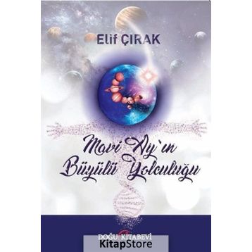 Mavi Ay'ın Büyülü Yolculuğu - Elif Çırak