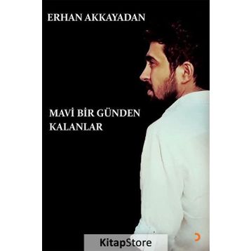 Mavi Bir Günden Kalanlar - Erhan Akkayadan
