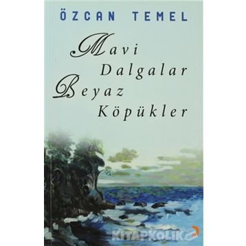 MAVI DALGALAR BEYAZ KÖPÜKLER - ÖZCAN TEMEL