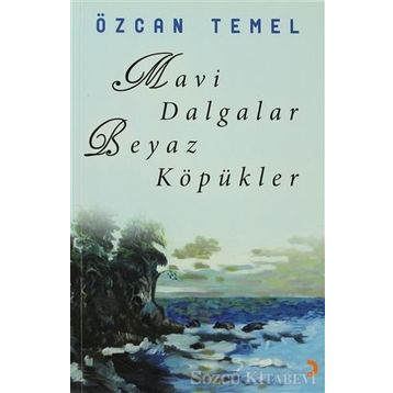 MAVI DALGALAR BEYAZ KÖPÜKLER - ÖZCAN TEMEL