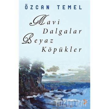 MAVI DALGALAR BEYAZ KÖPÜKLER - ÖZCAN TEMEL