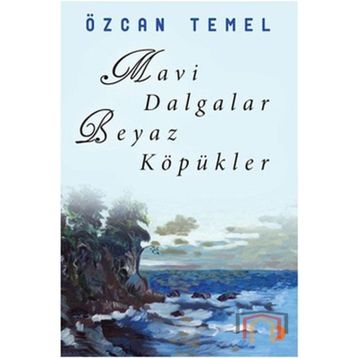 MAVI DALGALAR BEYAZ KÖPÜKLER - ÖZCAN TEMEL