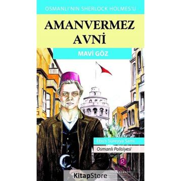 Mavi Göz - Türkler'in Sherlock Holmes'i Amanvermez Avni - Ebüssüreyya Sami