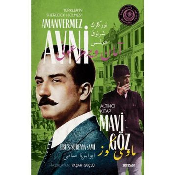 Mavi Göz - Türkler'in Sherlock Holmes'i Amanvermez Avni - Ebüssüreyya Sami