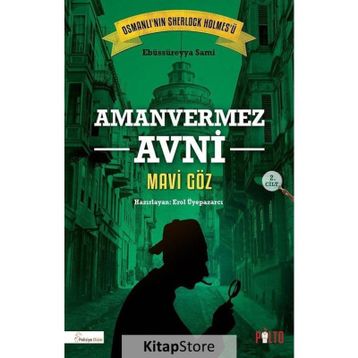 Mavi Göz - Türkler'in Sherlock Holmes'i Amanvermez Avni - Ebüssüreyya Sami