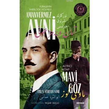 Mavi Göz - Türkler'in Sherlock Holmes'i Amanvermez Avni - Ebüssüreyya Sami