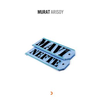 MAVI NEFTE - MURAT ARISOY