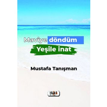 Maviye Döndüm Yeşile İnat - Mustafa Tanışman
